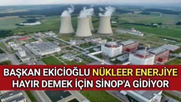 NÜKLEER ENERJİYE HAYIR DEMEK İÇİN SİNOP’A GİDİYOR