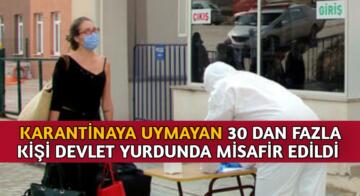 KARANTİNAYA UYMAYAN 30’UN ÜZERİNDE VATANDAŞ YURTLARDA MİSAFİR EDİLDİ