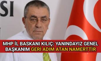 MHP İL BASKANI KILIÇ: BİR ADIM GERİ ATAN NAMERTTİR