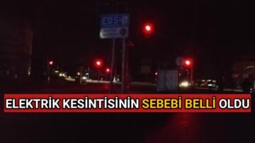 ELEKTRİK KESİNTİSİNİN SEBEBİ BELLİ OLDU