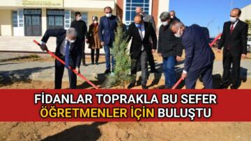FİDANLAR TOPRAKLA BU SEFER ÖĞRETMENLER İÇİN BULUŞTU