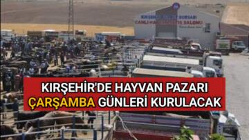 KIRŞEHİR’DE HAYVAN PAZARI ÇARŞAMBA GÜNLERİ KURULACAK