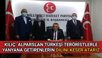 KILIÇ: ALPARSLAN TÜRKEŞ’ E DİL UZATANIN DİLİNİ KESERİZ