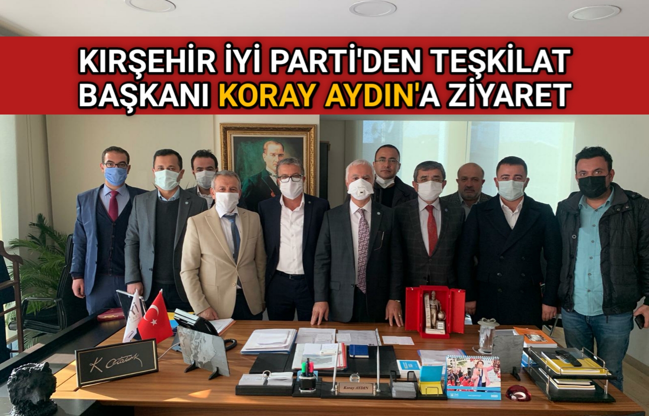 KIRŞEHİR İYİ PARTİ’DEN KORAY AYDIN’A ZİYARET