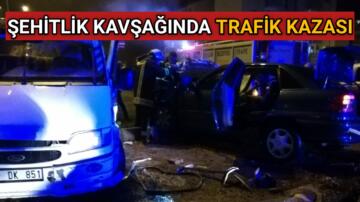 ŞEHİTLİK KAVŞAĞINDA TRAFİK KAZASI 1 AĞIR YARALI