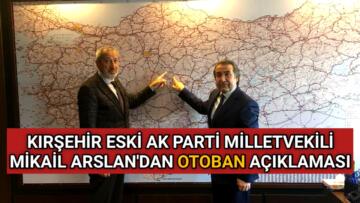 ESKİ MİLLETVEKİLİ ARSLAN’DAN OTOBAN AÇIKLAMASI