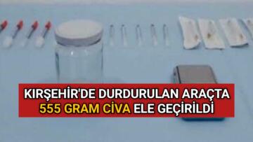 DURDURULAN ARAÇTA 555 GRAM CİVA ELE GEÇİRİLDİ