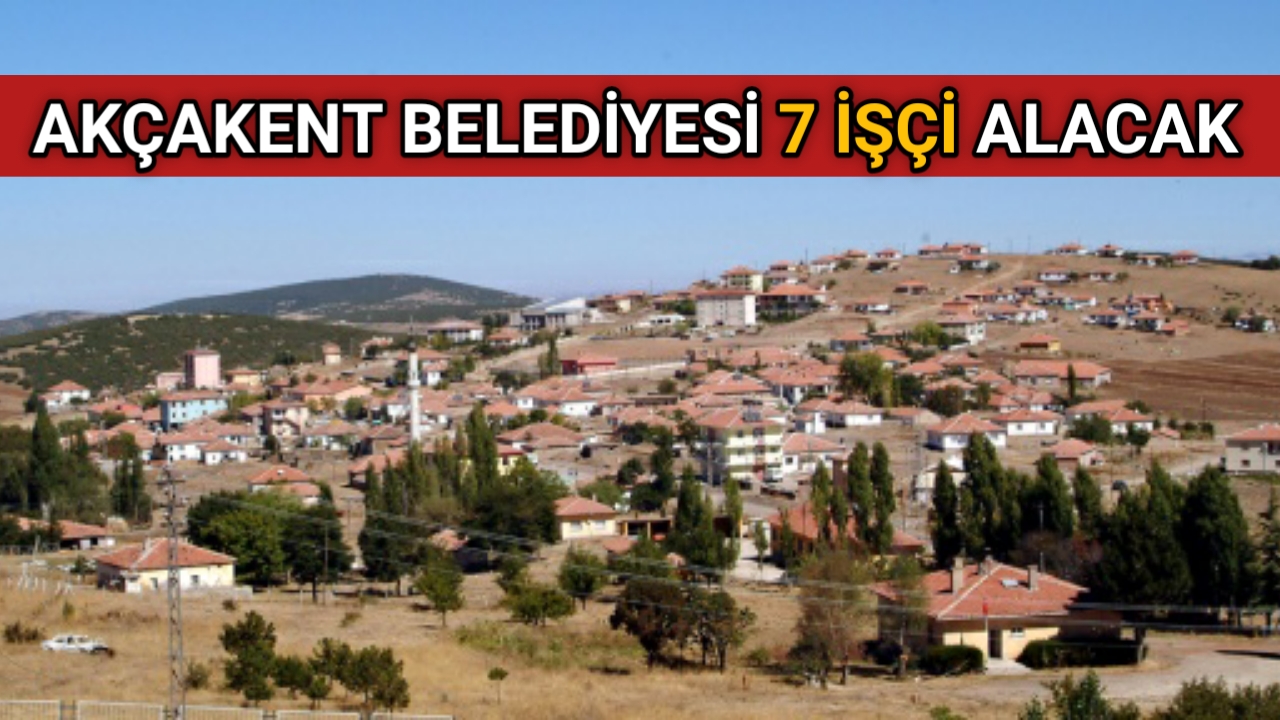 AKÇAKENT BELEDİYESİ 7 İŞÇİ ALACAK