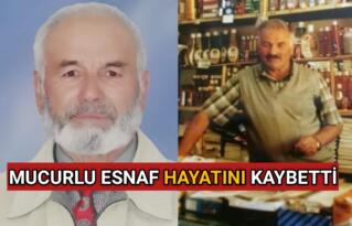 MUCUR’LU ESNAF BURSA’DA HAYATINI KAYBETTİ