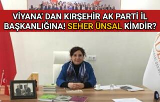 KIRŞEHİR AK PARTİ İL BAŞKANI SEHER ÜNSAL KİMDİR