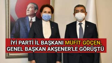 İYİ PARTİ İL BAŞKANI GÖÇEN, AKŞENER’LE GÖRÜŞTÜ