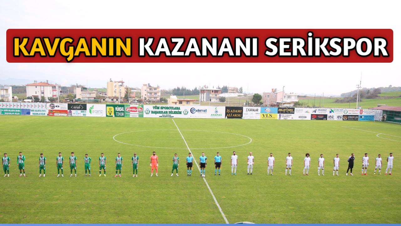 SERİK’DE YAPILAN KAVGA’DAN 2 – 1 MAĞLUP AYRILDIK