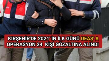 KIRŞEHİR’DE DEAŞ’A YILBAŞI OPERASYONU