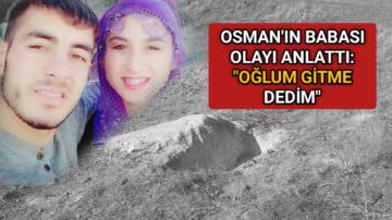 ÖLDÜRÜLEN OSMAN’IN BABASI: ” OĞLUM GİTME DEDİM “