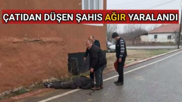 KIRŞEHİR’DE ÇATIDAN DÜŞEN ŞAHIS AĞIR YARALANDI