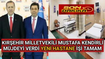KENDİRLİ MÜJDEYİ VERDİ: YENİ HASTANE İÇİN HERŞEY TAMAM