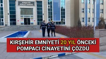KIRŞEHİR EMNİYETİ SON YILLARDA Kİ BAŞARILI ÇALIŞMALARINA BİR YENİSİNİ EKLEDİ, 20 YILLIK CİNAYETİ ÇÖZDÜ