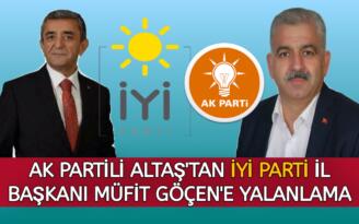 AK PARTİLİ ALTAŞ’TAN İYİ PARTİLİ MÜFİT GÖÇEN’E YALANLAMA