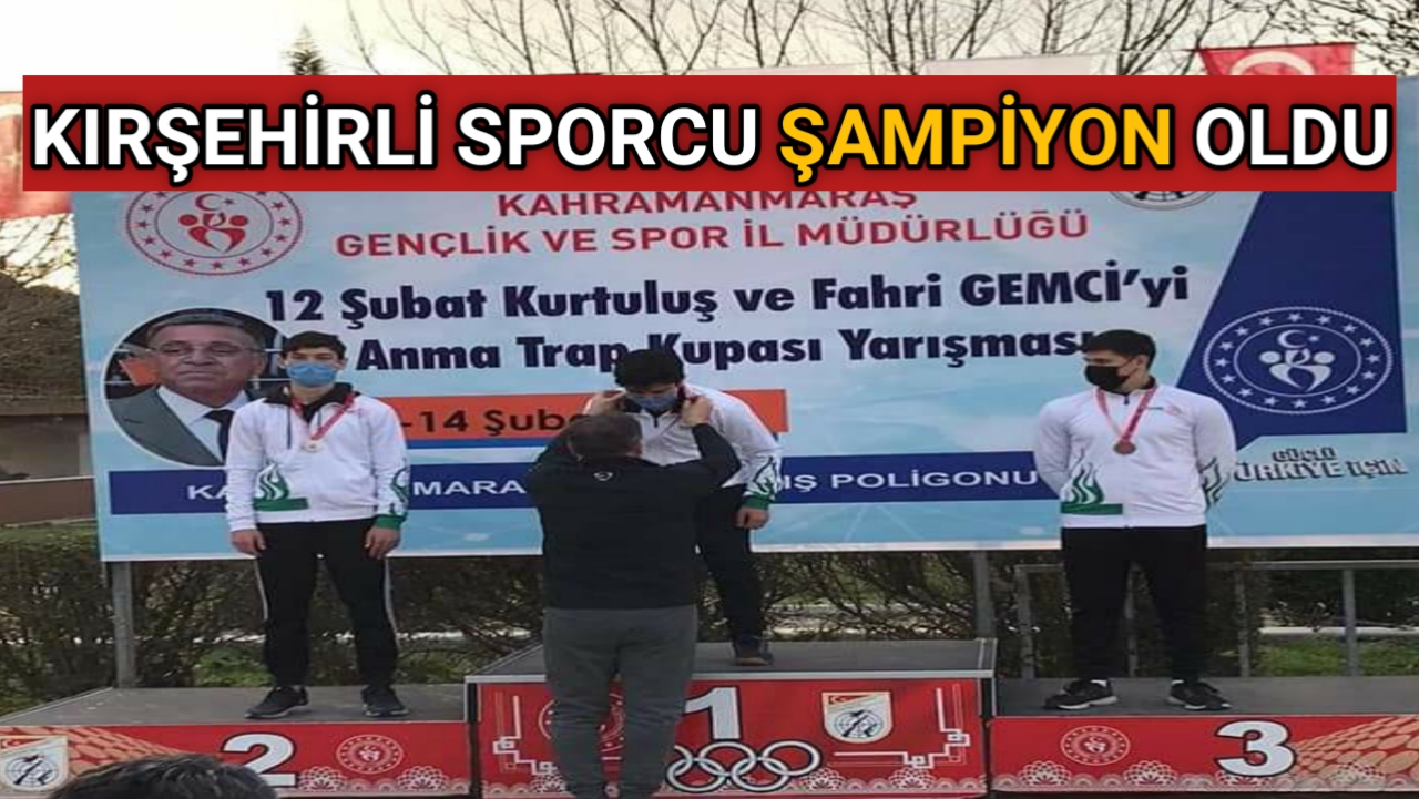 KIRŞEHİR’Lİ GENÇ SPORCU TRAP ATIŞLARINDA ŞAMPİYON OLDU