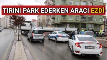 KIRŞEHİR’DE TIRINI PARK EDERKEN OTOMOBİLE ÇARPTI