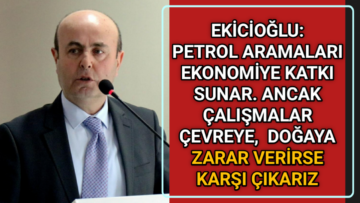 EKİCİOĞLU:ÇALIŞMALAR DOĞAYA ZARAR VERİRSE KARŞI ÇIKARIZ