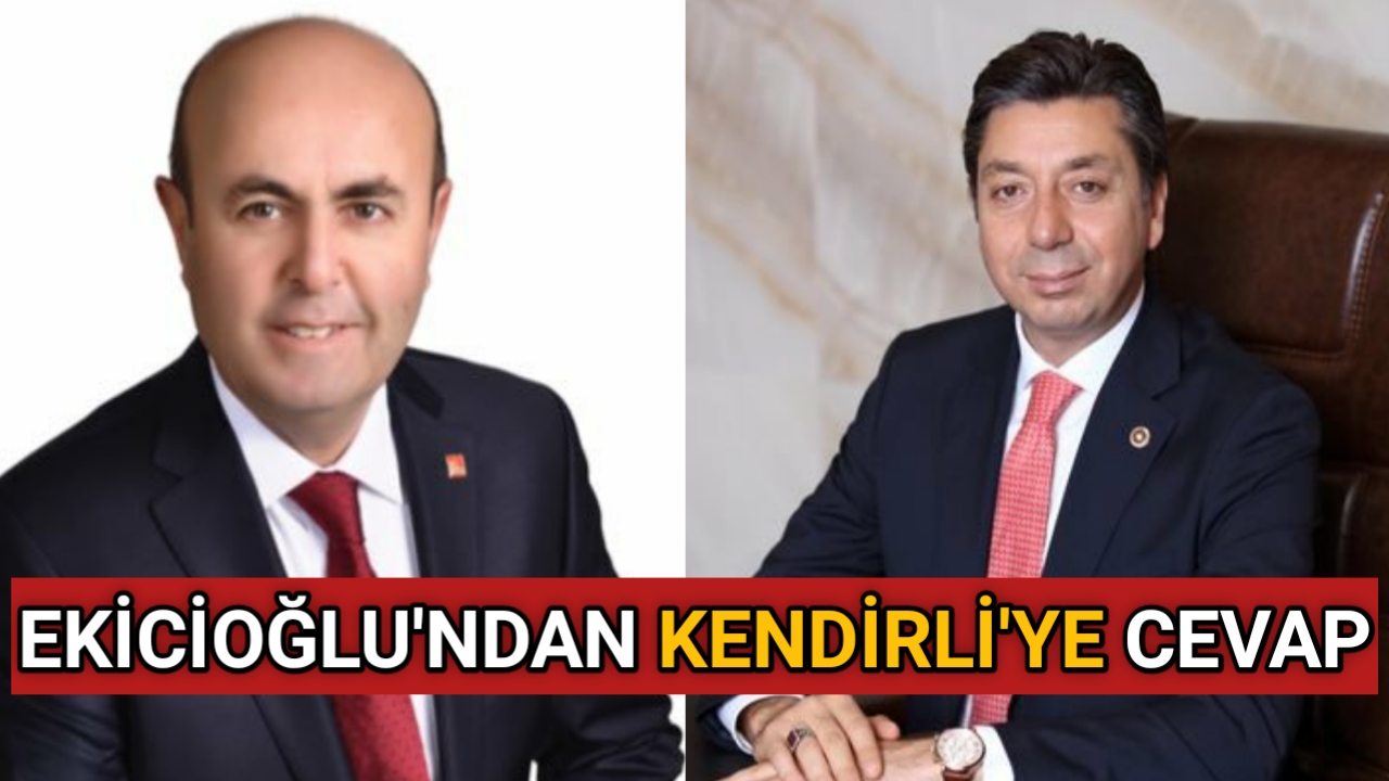 BAŞKAN EKİCİOĞLU’NDAN MİLLETVEKİLİ KENDİRLİ’YE CEVAP