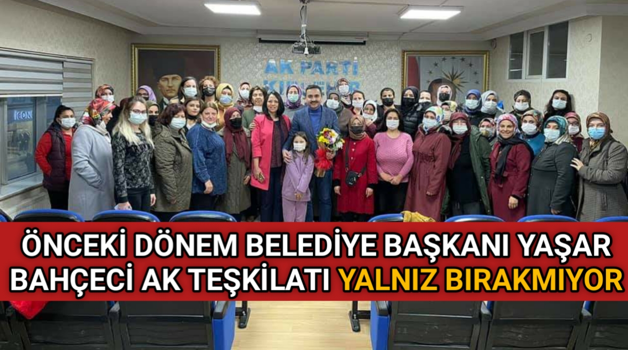 ESKİ BAŞKAN BAHÇECİ AK TEŞKİLATI YALNIZ BIRAKMIYOR