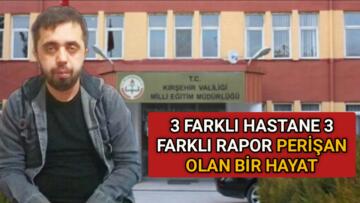 3 FARKLI HASTANE 3 FARKLI RAPOR PERİŞAN OLAN BİR HAYAT