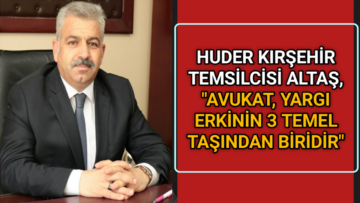 ALTAŞ, “AVUKAT, YARGI ERKİNİN 3 TEMEL TAŞINDAN BİRİDİR”