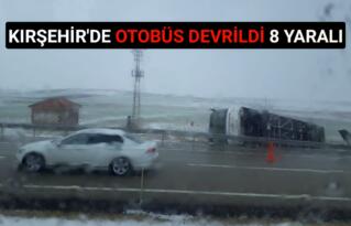KIRŞEHİR’DE OTOBÜS DEVRİLDİ 8 YARALI