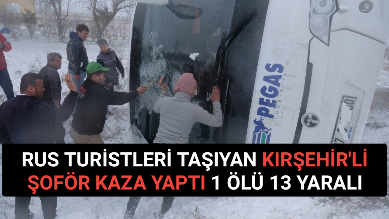 KIRŞEHİR’Lİ ŞOFÖR KAZA YAPTI 1 ÖLÜ 13 YARALI