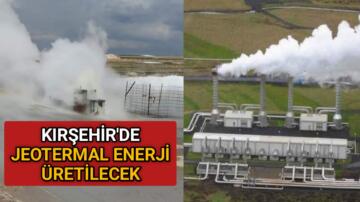 KIRŞEHİR’DE JEOTERMAL ENERJİ ÜRETİLECEK