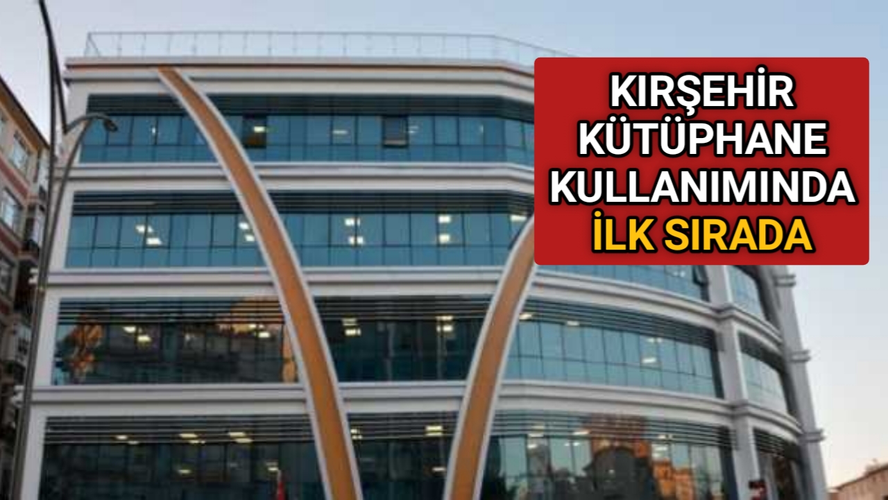 KIRŞEHİR KÜTÜPHANE KULLANMA DA İLK SIRADA