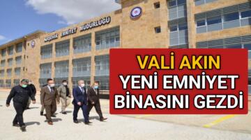 VALİ AKIN YENİ EMNİYET BİNASINI İNCELEDİ