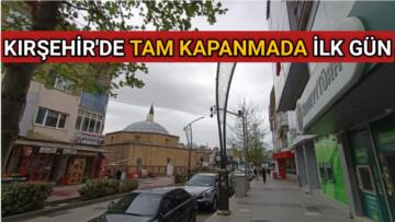 KIRŞEHİR’DE TAM KAPANMADA İLK GÜN