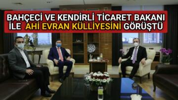 TİCARET BAKANIYLA AHİ EVRAN KÜLLİYESİNİ GÖRÜŞTÜLER