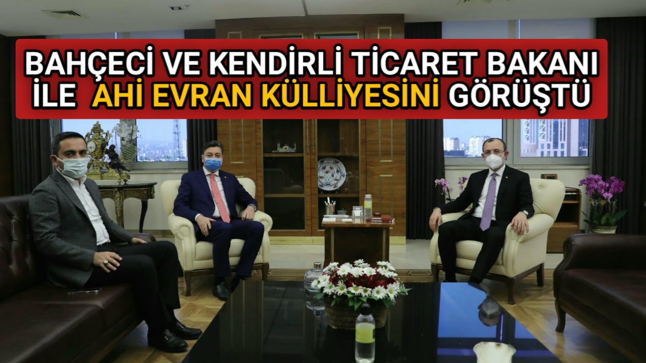 TİCARET BAKANIYLA AHİ EVRAN KÜLLİYESİNİ GÖRÜŞTÜLER