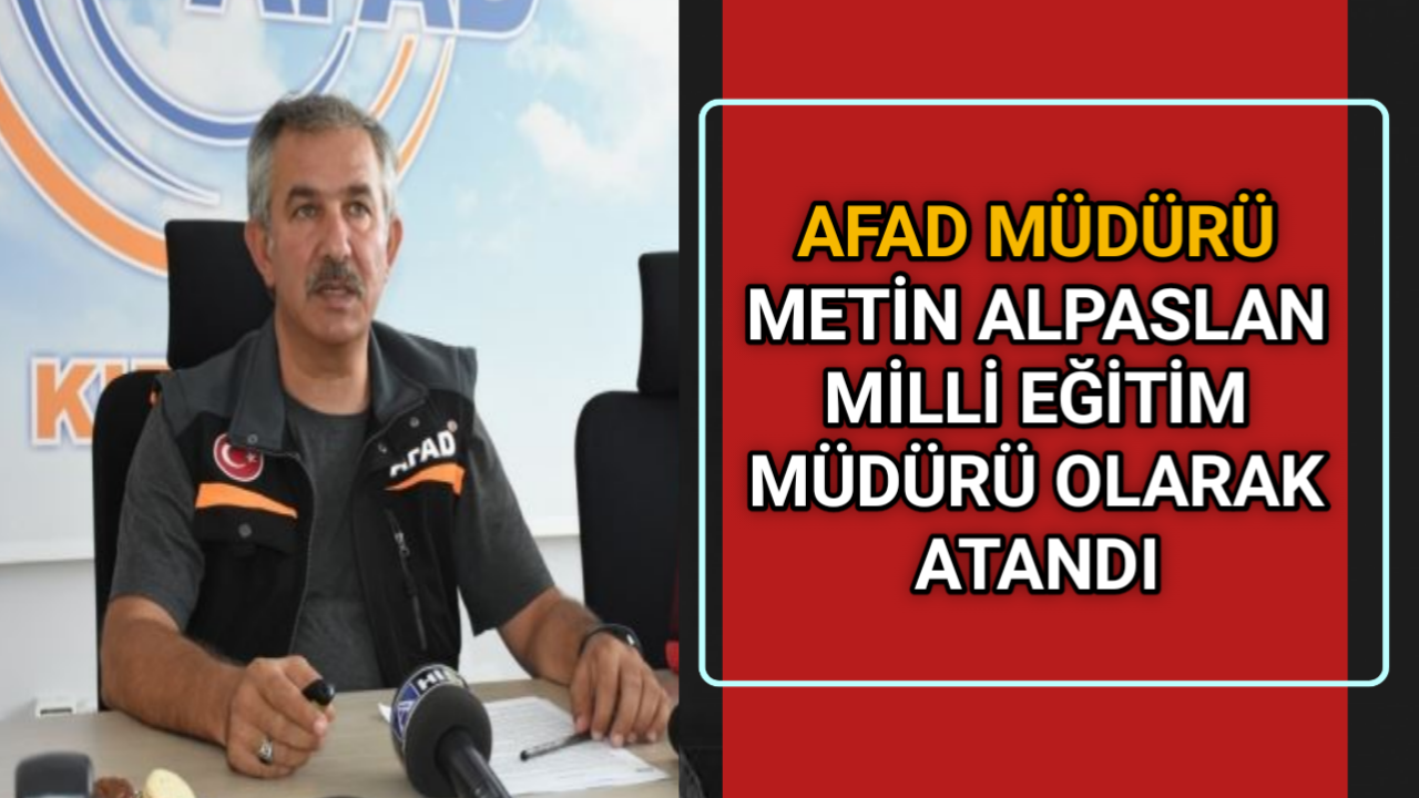 AFAD MÜDÜRÜ MİLLİ EĞİTİM MÜDÜRÜ OLARAK ATANDI
