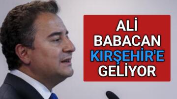 DEVA PARTİSİ GENEL BAŞKANI BABACAN KIRŞEHİR’E GELİYOR
