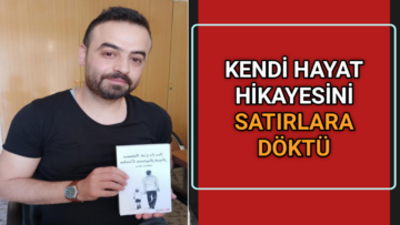 KENDİ HAYAT HİKAYESİNİ SATIRLARA DÖKTÜ