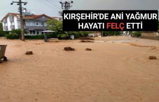 KIRŞEHİR’DE ANİ YAĞMUR HAYATI FELÇ ETTİ