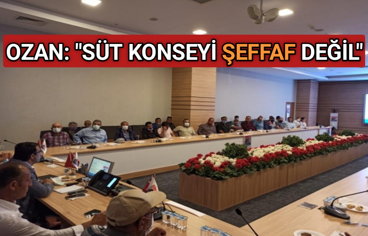 OZAN: “SÜT KONSEYİ KALİTE KONUSUNDA ŞEFFAF DEĞİL”