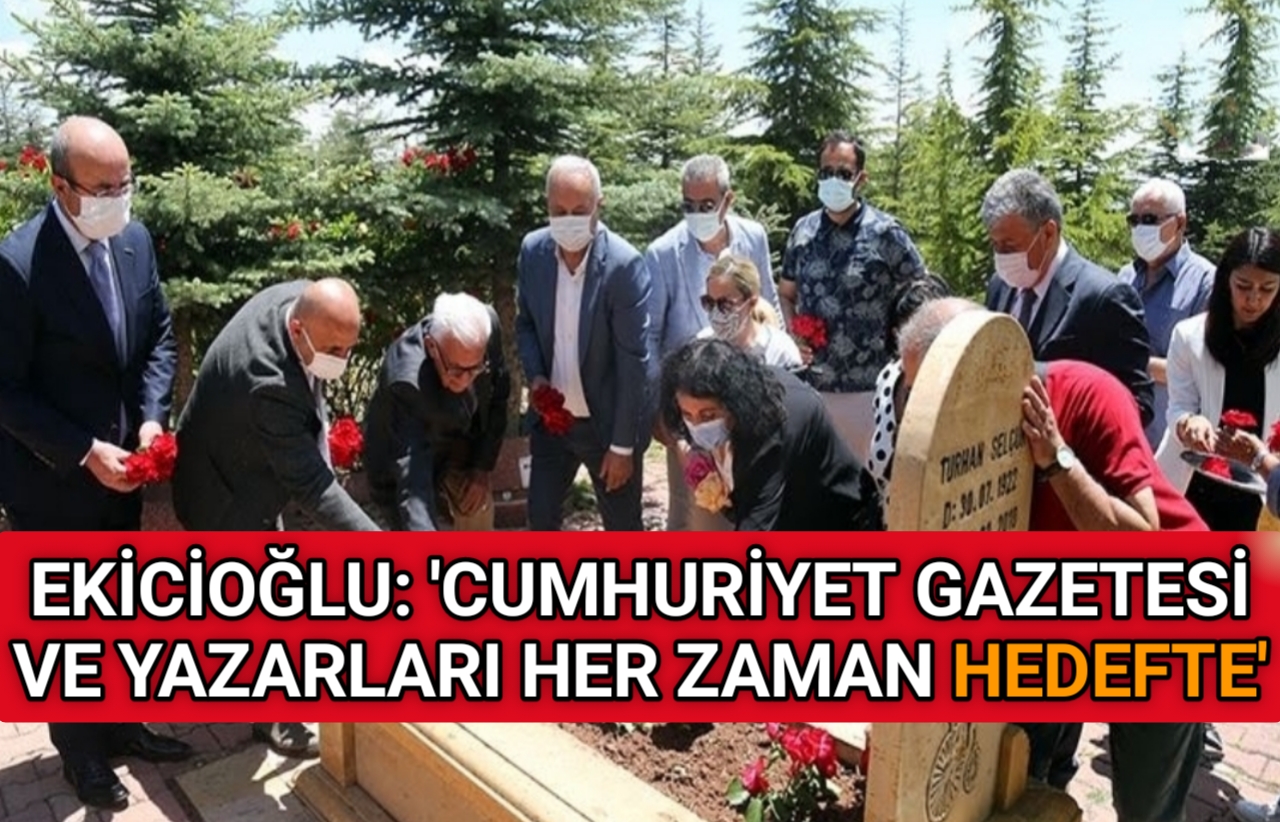 EKİCİOĞLU, CUMHURİYET GAZETESİ YAZARLARINI ANDI
