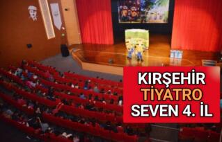 KIRŞEHİR TİYATROYU EN ÇOK SEVEN 4. İL OLDU