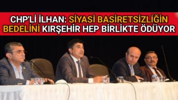 CHP’Lİ İLHAN: KÜLTÜR ŞEHRİ KIRŞEHİR’E YAZIK OLUYOR