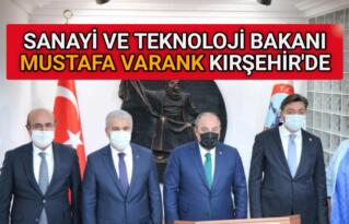 SANAYİ VE TEKNOLOJİ BAKANI VARANK KIRŞEHİR’DE