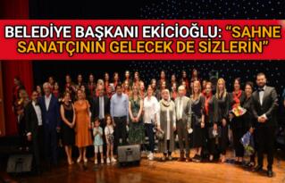EKİCİOĞLU: “SAHNE SANATÇININ GELECEK DE SİZLERİN”