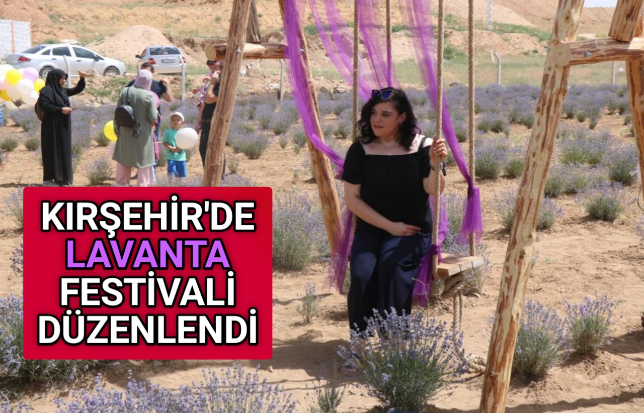 KIRŞEHİR’DE LAVANTA FESTİVALİ DÜZENLENDİ