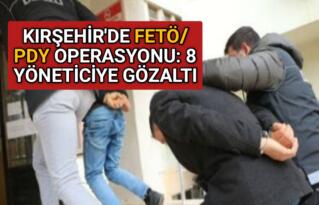 KIRŞEHİR’DE FETÖ OPERASYONU: 8 YÖNETİCİYE GÖZALTI