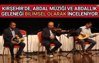 KIRŞEHİR’DE, ABDAL MÜZİĞİ BİLİMSEL OLARAK İNCELENİYOR